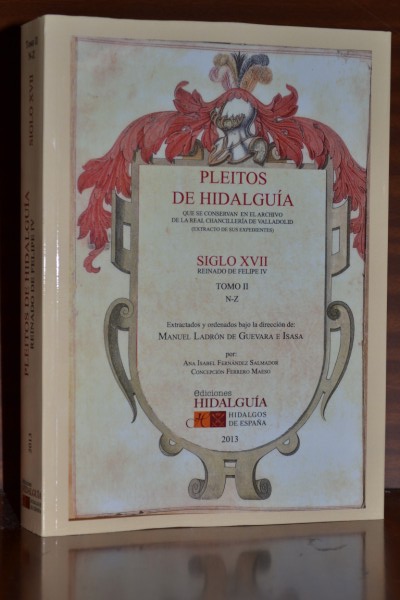 PLEITOS DE HIDALGUA QUE SE CONSERVAN EN EL ARCHIVO DE LA REAL CHANCILLERA DE VALLADOLID. (Extracto de sus expedientes). Siglo XVII, Reinado de Felipe IV. Tomo II N-Z